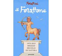 Il Forattone. (1973-2015) mezzo secolo di satira (I libri di Giorgio Forattini)