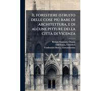 Il forestiere istruito delle cose più rare di architettura, e di alcune pitture della città di Vicenza