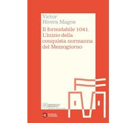 Il formidabile 1041. L'inizio della conquista normanna del Mezzogiorno (Itinerari Laterza. Fantastico Medioevo)