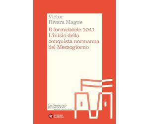 Il formidabile 1041. L'inizio della conquista normanna del Mezzogiorno (Itinerari Laterza. Fantastico Medioevo)