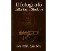 Il fotografo della Sacra Sindone: Thriller storico di viaggio nel tempo sulla Sindone di Torino