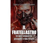 IL FRATELLASTRO: Un dark romance tra psicopatici e tabù infranti (LEGAMI DI SANGUE E OSSESSIONE)