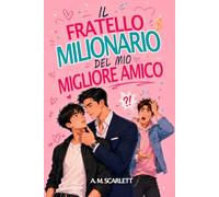 IL FRATELLO MILIONARIO DEL MIO MIGLIORE AMICO: Un romance gay M/M proibito di segreti familiari, vendetta e desiderio a fuoco lento
