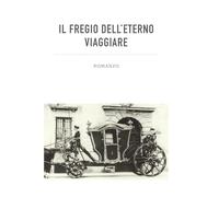 IL FREGIO DELL'ETERNO VIAGGIARE: memorabile viaggio dell’Abate Ing. Domenico Vandelli
