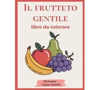 Il frutteto gentile: Libro da colorare per anziani con Alzheimer o demenza - Disegni grandi e bordi spessi per rilassare la mente e stimolare la memoria.