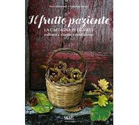 Il frutto paziente. La castagna in Liguria. Cultura, ricette, tradizione
