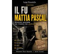 IL FU MATTIA PASCAL: Edizione annotata con l'occhio del profiler