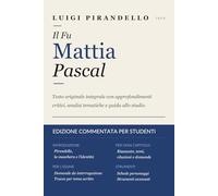 IL FU MATTIA PASCAL - Edizione Commentata per Studenti: Testo Originale Integrale con Approfondimenti Critici, Guida all'Esame e Strumenti per lo Studio
