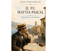 IL FU MATTIA PASCAL: Riassunto in 80 pagine (struttura originale)