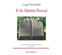 Il fu Mattia Pascal: Testo originale e Riassunti esplicativi di ogni capitolo, amplia introduzione all'opera