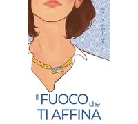 Il fuoco che ti affina - romanzo