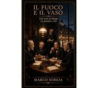 Il fuoco e il vaso: Una notte di dialogo tra pensiero e vita
