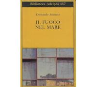 Il fuoco nel mare. Racconti dispersi (1947-1975) (Biblioteca Adelphi)