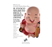 Il fuoco segreto della meditazione: Il Buddha che medita in te