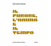 Il furore, l'anima e il tempo (Libri per tutte le tasche)