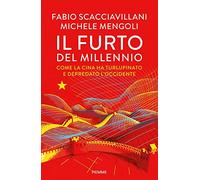 Il furto del millennio. Come la Cina ha turlupinato e depredato l'Occidente (Saggi PM)