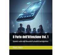 Il Furto dell'Attenzione Vol. 1: Quando i nostri figli diventano il prodotto dell'algoritmo