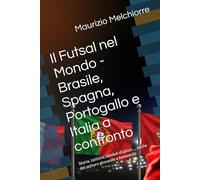 Il Futsal nel Mondo - Brasile, Spagna, Portogallo e Italia a confronto: Storia, tattiche, moduli di gioco ... anche del settore giovanile e femminile (Lo Sport)