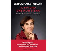 Il futuro che non c'era. La mia vita tra umanità e tecnologia (Varia)