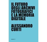Il futuro degli archivi fotografici e la memoria digitale (Approfondimenti)
