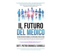 Il futuro del medico: Un piano strategico per rendere la tua professione a prova di futuro e per aiutare i responsabili sanitari a guidare l'evoluzione della medicina supportata dall'IA/robotica