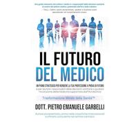Il futuro del medico: Un piano strategico per rendere la tua professione a prova di futuro e per aiutare i responsabili delle decisioni sanitarie a guidare l'evoluzione della medicina supportata da IA