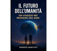 Il Futuro dell’Umanità: Un Viaggio nei Prossimi 200 Anni