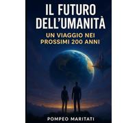 Il Futuro dell’Umanità: Un Viaggio nei Prossimi 200 Anni