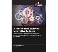 Il futuro della capacità innovativa tedesca: Analisi economica dell'impatto dei cambiamenti demografici sulla capacità innovativa delle imprese in Germania