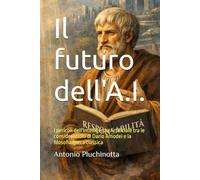 Il futuro dell'A.I.: I pericoli dell'Intelligenza Artificiale tra le considerazioni di Dario Amodei e la filosofia greca classica