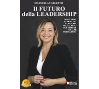 Il Futuro Della Leadership: Upskilling, Reskilling E Crescita Del Talento Per Aziende Ad Alte Prestazioni