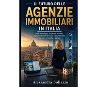Il futuro delle agenzie immobiliari in Italia: Come tecnologia, acquirenti stranieri, regolamentazione e fiducia trasformeranno il mercato immobiliare italiano