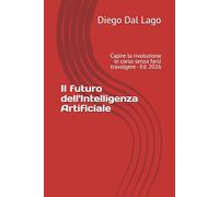 Il futuro dell'Intelligenza Artificiale: Capire la rivoluzione in corso senza farsi travolgere - Ed. 2026