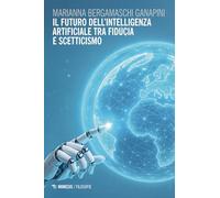 Il futuro dell'intelligenza artificiale tra fiducia e scetticismo (Filosofie)