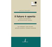 Il futuro è aperto: Storia e prospettive del femminismo italiano (ilMosaico)
