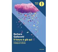 Il futuro è già qui. Cosa può fare davvero l'intelligenza artificiale (Oscar saggi)
