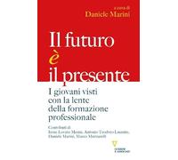 Il futuro è il presente. I giovani visti con la lente della formazione professionale (Biblioteca contemporanea)