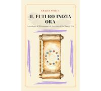 Il futuro inizia ora: Astrologia di Elevazione al servizio della nuova Era