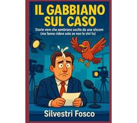 Il Gabbiano sul Caso: Storie vere che sembrano uscite da una sitcom