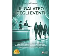 Il Galateo Degli Eventi: L’accoglienza nella Meeting Industry, un metodo operativo dove la cura delle persone e dei dettagli è la base di ogni evento di successo, tra strategia e pratica