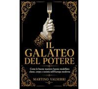 Il galateo del potere: Come le buone maniere hanno modellato orpo e società nell’Europa moderna