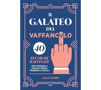 Il Galateo del vaffanculo: 40 tecniche raffinate per mandare a fanculo senza perdere la faccia
