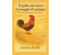 IL GALLO CHE TROVO' IL CORAGGIO DI CANTARE: UNA STORIA SUL CORAGGIO DI ESSERE SE' STESSI (Voci che crescono)