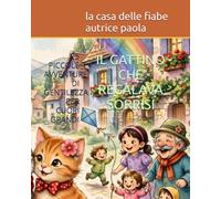 IL GATTINO CHE REGALAVA SORRISI: 25 PICCOLE AVVENTURE DI GENTILEZZA PER CUORI GRANDI (PICCOLE AVVENTURE A COLORI)