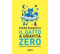 Il gatto a gravità zero. Storie di scienza eccentrica