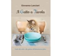 Il Gatto a Tavola - Guida alla scelta e alla gestione dell’alimentazione felina