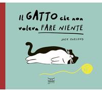 Il gatto che non voleva fare niente. Ediz. a colori (24 Ore Cultura. Kids)