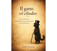 Il gatto col cilindro: Una raccolta di cose. Una raccolta di storie, poesie, pensieri. Come dovrebbe essere.