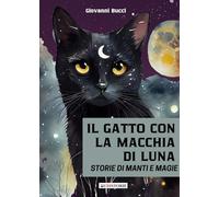 Il gatto con la macchia di luna. Storie di manti e magie