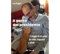 Il gatto del presidente. Il viaggio di un uomo tra sfide, traguardi e affetti (Avere cura)
